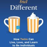 The Same but Different: How Twins Can Live, Love, and Learn to Be Individuals