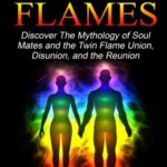 Twin Flames: Discover the Mythology of Soul Mates and the Twin Flame Union, Disunion, and the Reunion (Spiritual Partner) (Volume 1)