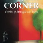 Around the Corner: Stories of Struggle and Hope