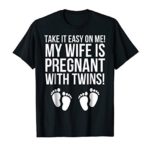 Take It Easy On Me My Wife Is Pregnant With Twins Shirt