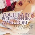 Your Baby’s Bottle-Feeding Aversion: Reasons and Solutions